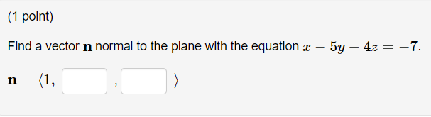 Solved (1 point) Find a vector n normal to the plane with | Chegg.com