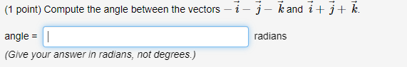 Solved (1 point) Compute the angle between the vectors | Chegg.com