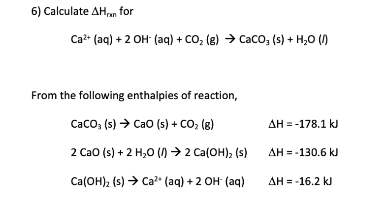 Solved 6) Calculate ΔHrxn for Ca2+(aq)+2OH−(aq)+CO2( | Chegg.com