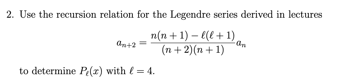 Solved Use the recursion relation for the Legendre series | Chegg.com