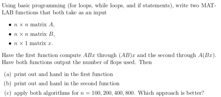 Using basic programming (for loops, while loops, and if statements), write two MAT- LAB functions that both take as an input