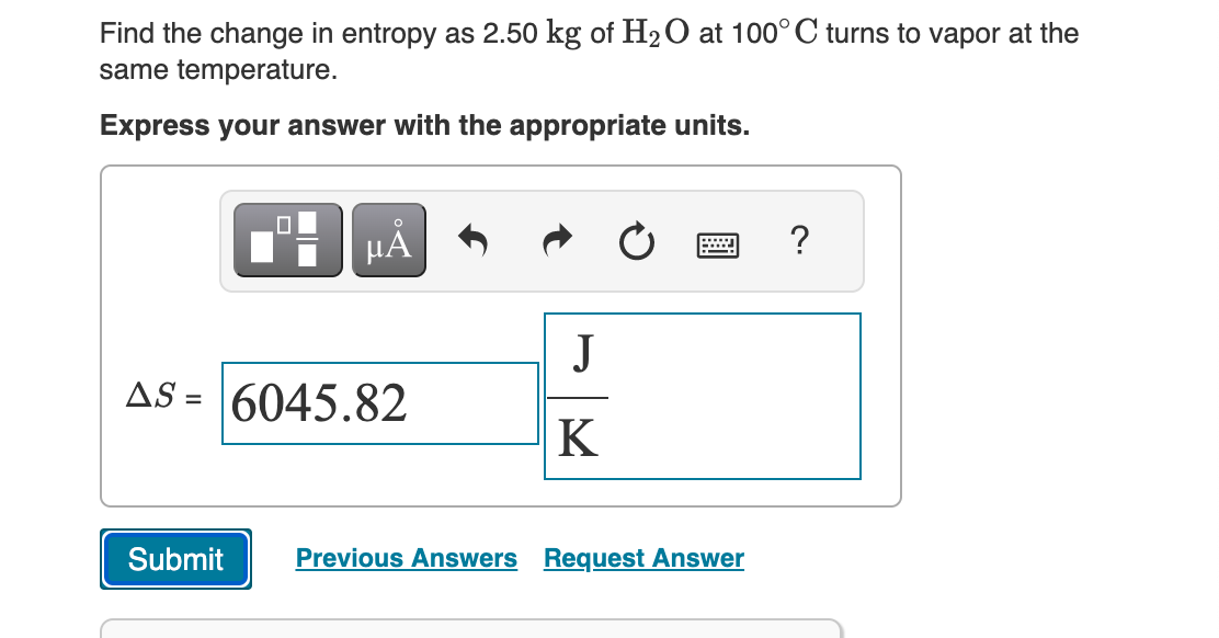 Solved Find the change in entropy as 2.50 kg of H2O at 100∘C | Chegg.com