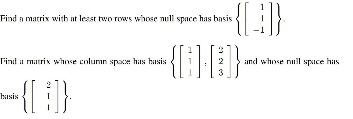 Solved 1 Find a matrix with at least two rows whose null | Chegg.com