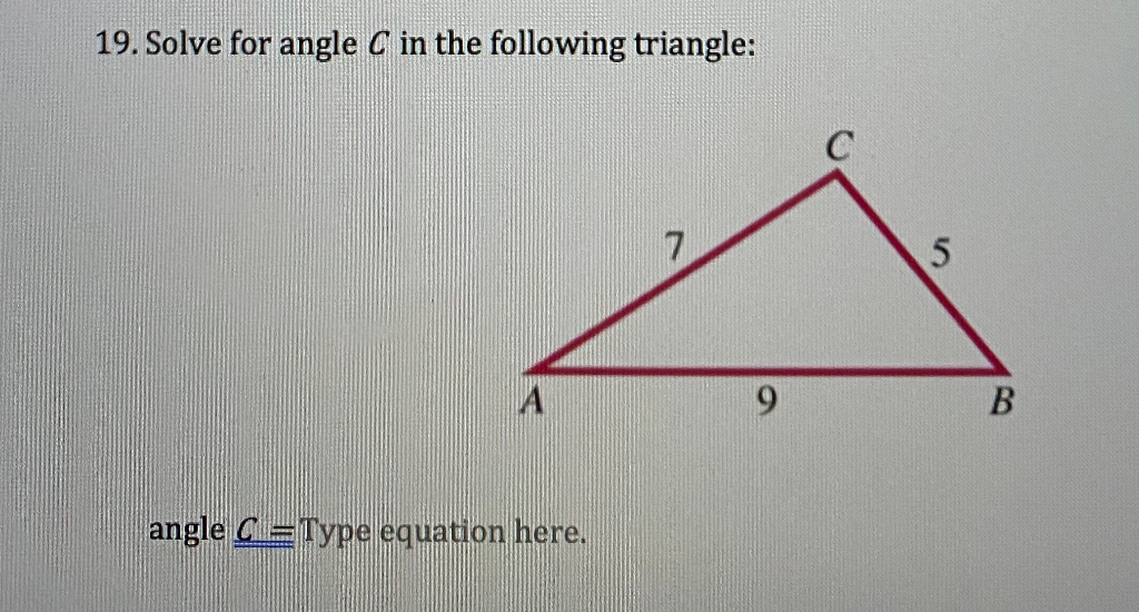 Solved 19. Solve for angle C in the following triangle: | Chegg.com