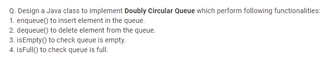 Solved Q. Design a Java class to implement Doubly Circular | Chegg.com