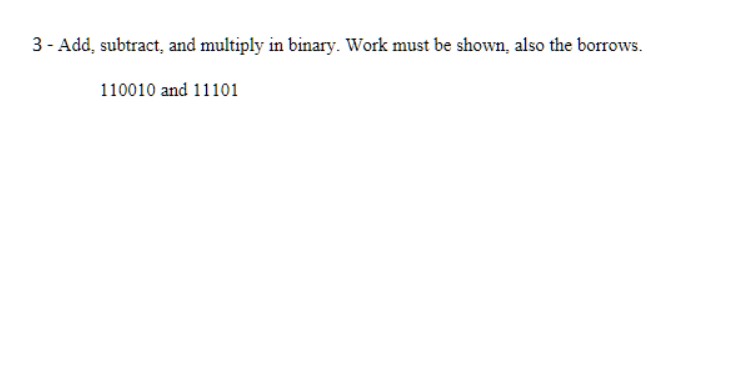 Solved 3 - Add, subtract, and multiply in binary. Work must | Chegg.com