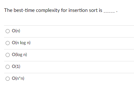 Solved The best-time complexity for insertion sort is O(n) | Chegg.com