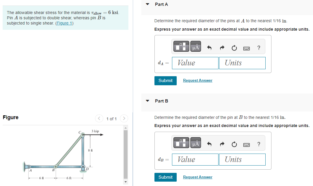 The allowable shear stress for the material is \( \tau_{\text {allow }}=6 \mathrm{ksi} \).
Pin \( A \) is subjected to double