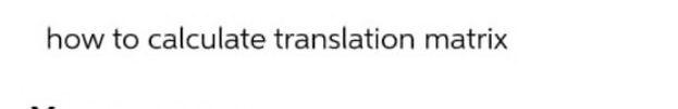 Solved how to calculate translation matrix | Chegg.com