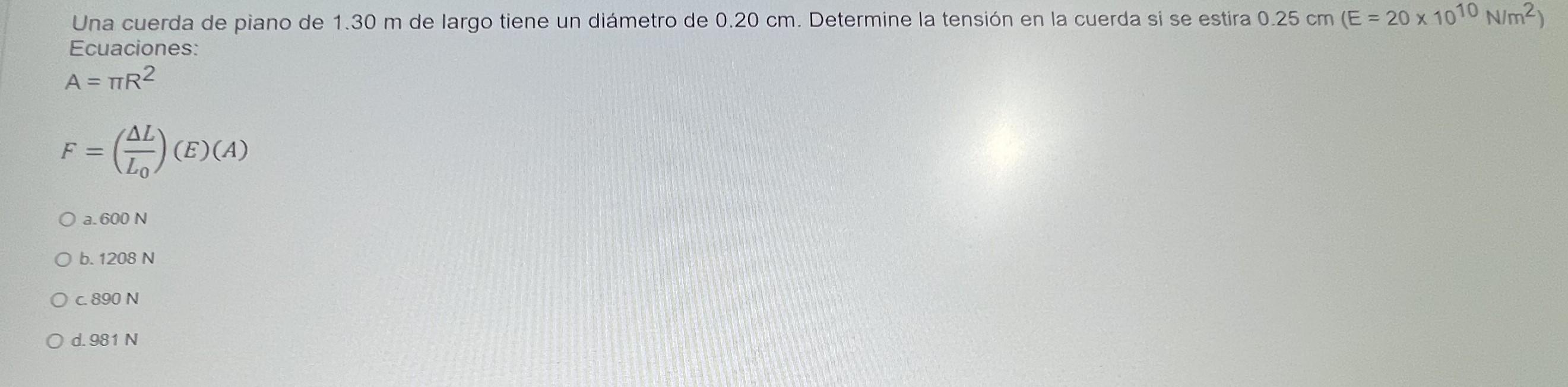 Una cuerda de piano de \( 1.30 \mathrm{~m} \) de largo tiene un diámetro de \( 0.20 \mathrm{~cm} \). Determine la tensión en