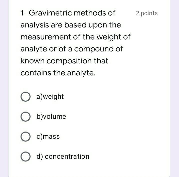 Solved 2 Points 1- Gravimetric Methods Of Analysis Are Based | Chegg.com