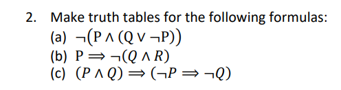 2. Make truth tables for the following formulas:
(a) \( \neg(\mathrm{P} \wedge(\mathrm{Q} \vee \neg \mathrm{P})) \)
(b) \( \m