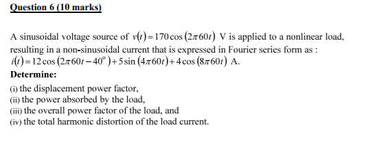 Solved Question 6 (10 marks) A sinusoidal voltage source of | Chegg.com