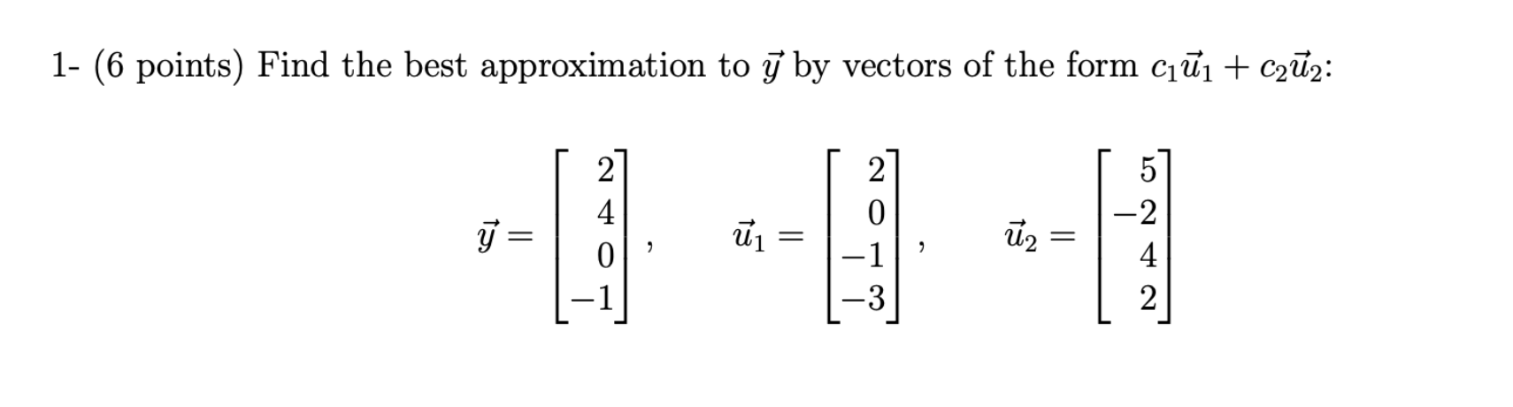 Solved 1- (6 points) Find the best approximation to y by | Chegg.com