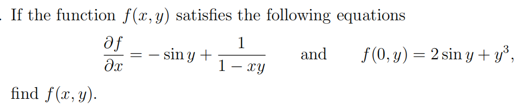 If the function \( f(x, y) \) satisfies the following equations \[ \frac{\partial f}{\partial x}=-\sin y+\frac{1}{1-x y} \qua