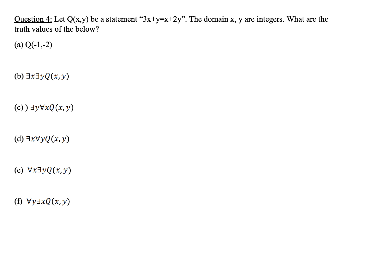 Question 4: Let \( \mathrm{Q}(\mathrm{x}, \mathrm{y}) \) be a statement \( 3 \mathrm{x}+\mathrm{y}=\mathrm{x}+2 \mathrm{y}