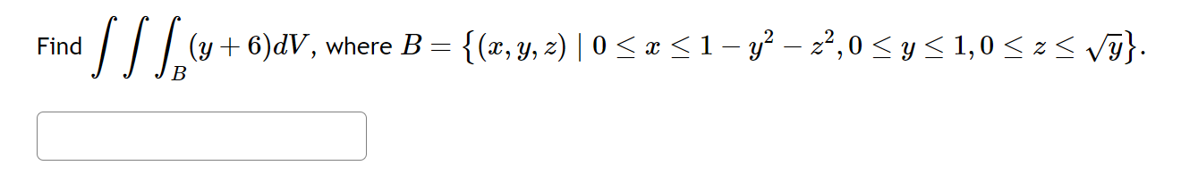 Find \( \iiint_{B}(y+6) d V \), where \( B=\left\{(x, y, z) \mid 0 \leq x \leq 1-y^{2}-z^{2}, 0 \leq y \leq 1,0 \leq z \leq \