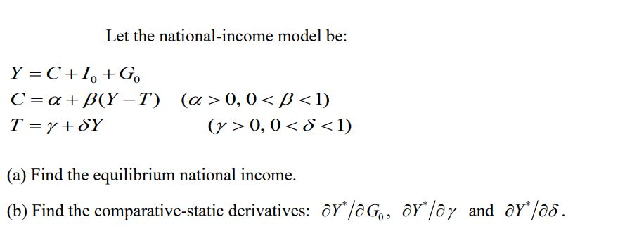 Solved Let The National-income Model Be: Y = C +1, +G. C =a | Chegg.com