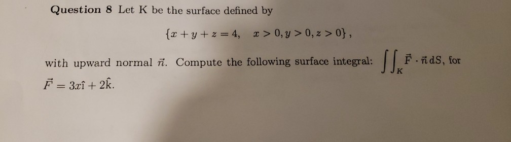 Solved Question 8 Let K Be The Surface Defined By X Y Z Chegg Com