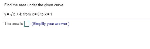 Solved Find the area under the given curve. y x +4; from x = | Chegg.com