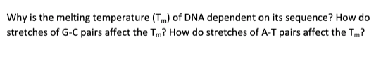Solved Why is the melting temperature (Tm) of DNA dependent | Chegg.com