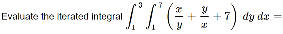 Solved Evaluate the iterated integral ∫13∫17(yx+xy+7)dydx= | Chegg.com