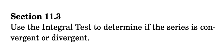 Solved Section 11.3 Use the Integral Test to determine if | Chegg.com