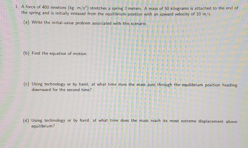 Solved 1. A force of 400 newtons (kg-m/s2) stretches a | Chegg.com