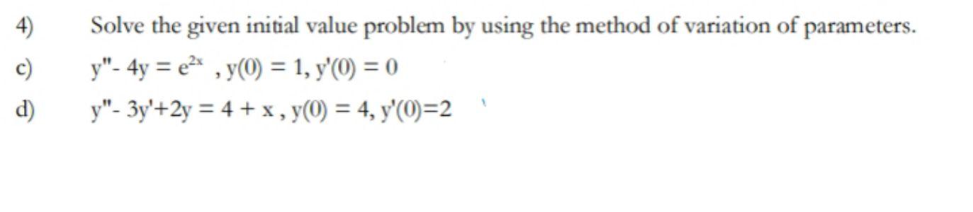 Solved 4) c) d) Solve the given initial value problem by | Chegg.com