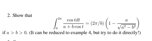 Solved 2. Show that ∫02πa+bcostcostdt=(2π/b)(1−a2−b2a) if | Chegg.com