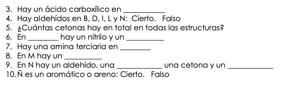 3. Hay un ácido carboxílico en 4. Hay aldehídos en \( B, D, I, L \) y \( N \) : Cierto. Falso 5. ¿Cuántas cetonas hay en tota