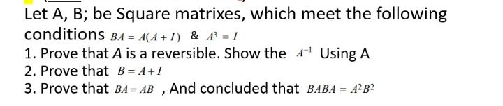 Solved Let A, B; Be Square Matrixes, Which Meet The | Chegg.com