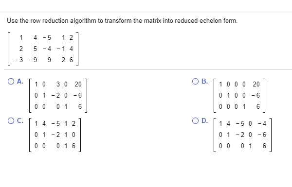 Solved Use the row reduction algorithm to transform the Chegg