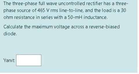Solved The three-phase full wave uncontrolled rectifier has | Chegg.com