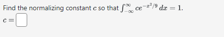 Solved Find the normalizing constant c so that | Chegg.com