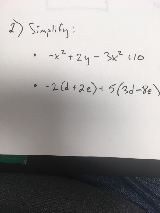 Solved Simplify -x^2 + 2y - 3x^2 + 10 -2 (d + 2e) + 5(3d - | Chegg.com