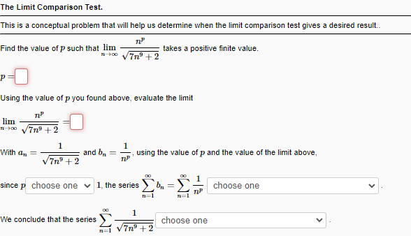 This is a conceptual problem that will help us determine when the limit comparison test gives a desired result..
Find the val