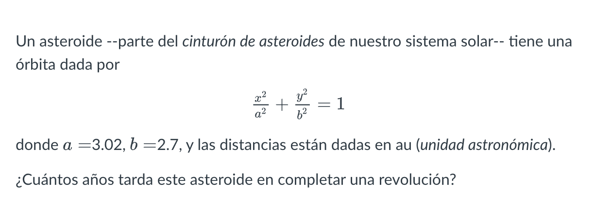 Un asteroide --parte del cinturón de asteroides de nuestro sistema solar-- tiene una órbita dada por \[ \frac{x^{2}}{a^{2}}+\