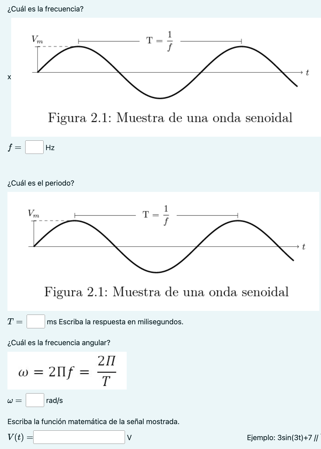 ¿Cuál es la frecuencia? \( \mathrm{x} \) Figura 2.1: Muestra de una onda senoidal \( f= \) \( \mathrm{Hz} \) ¿Cuál es el peri