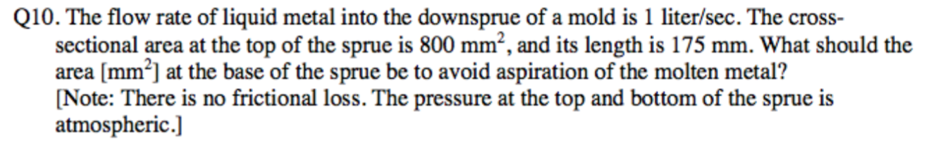 Solved Q10. The flow rate of liquid metal into the downsprue | Chegg.com