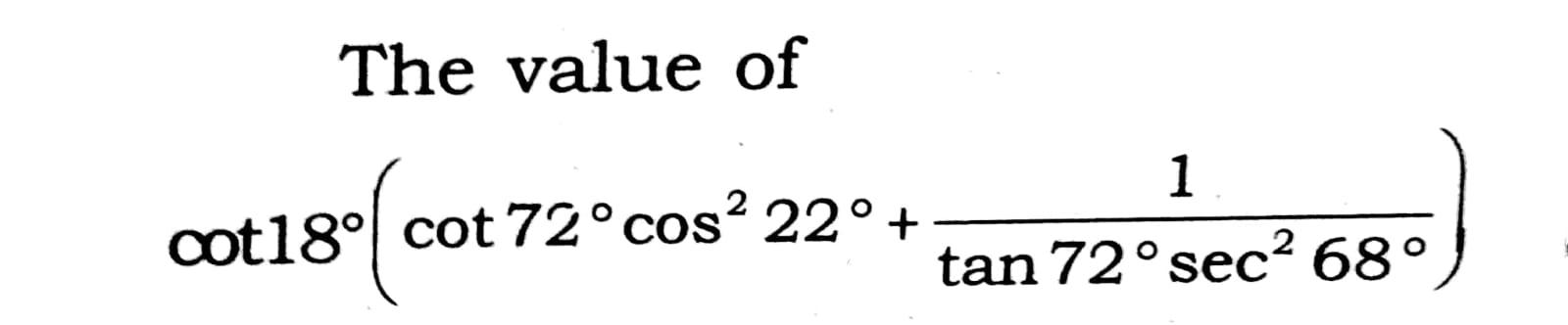 the value of tan 72 cot 18 is