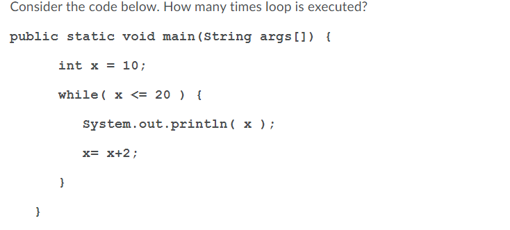 Solved Consider the code below. How many times loop is | Chegg.com