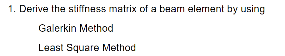 Solved 1. Derive the stiffness matrix of a beam element by | Chegg.com