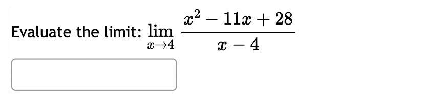 Solved Evaluate the limit: limx→4x2-11x+28x-4 | Chegg.com