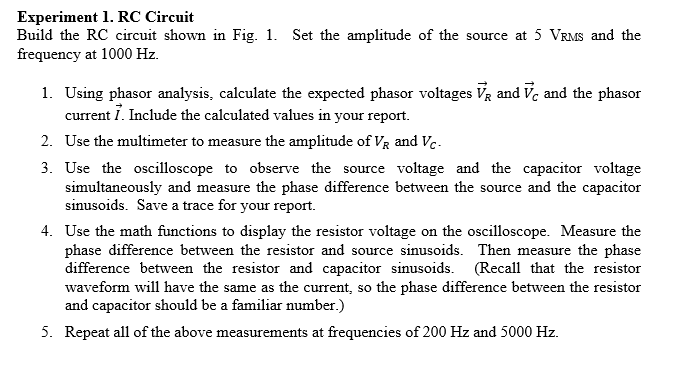 Experiment 1. RC Circuit
Build the RC circuit shown in Fig. 1. Set the amplitude of the source at 5 VRMS and the frequency at