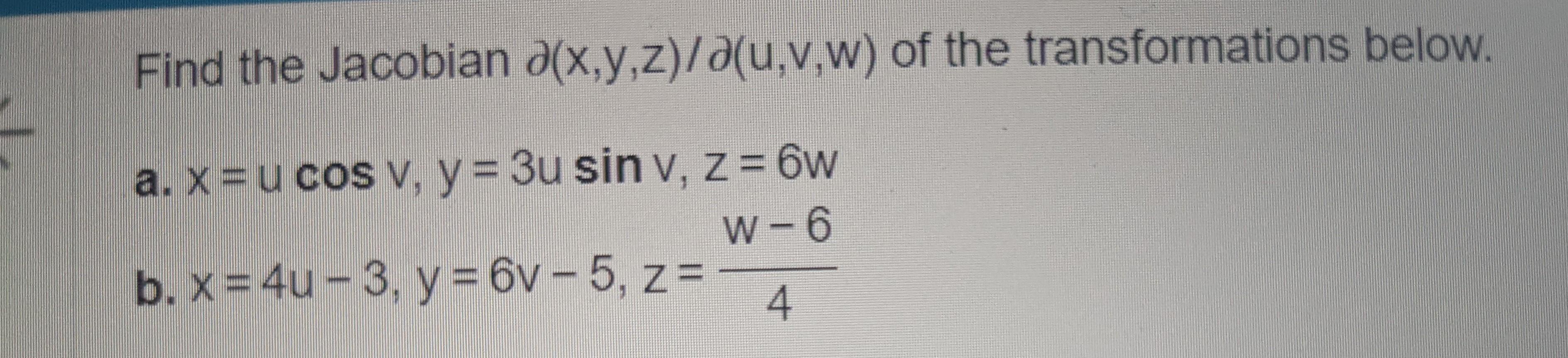 Find the Jacobian \( \partial(\mathrm{x}, \mathrm{y}, \mathrm{z}) / \partial(\mathrm{u}, \mathrm{v}, \mathrm{w}) \) of the tr