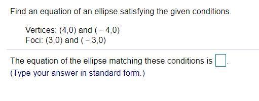 Solved Find an equation of an ellipse satisfying the given | Chegg.com