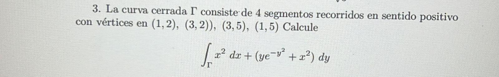 3. La curva cerrada \( \Gamma \) consiste de 4 segmentos recorridos en sentido positivo con vértices en \( (1,2),(3,2)),(3,5)