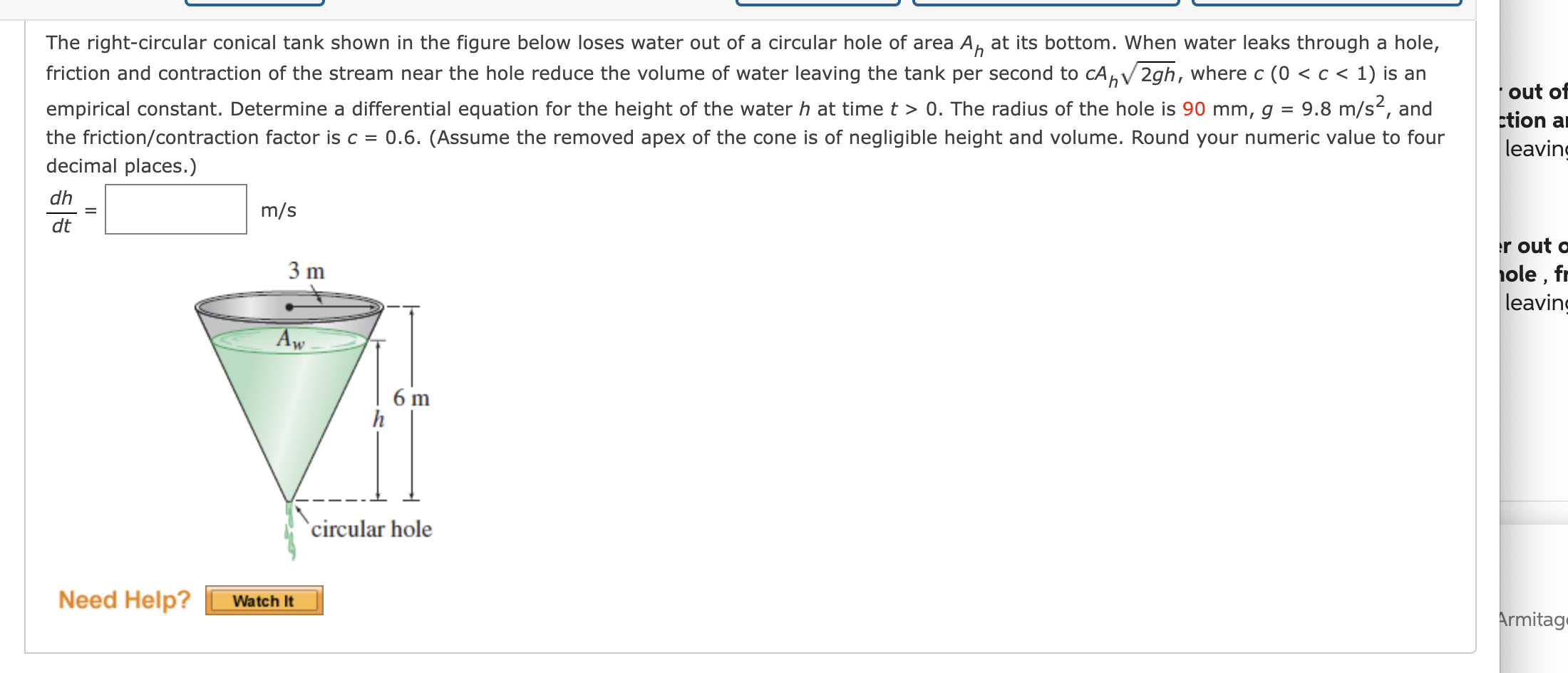 The right-circular conical tank shown in the figure below loses water out of a circular hole of area A at its bottom. When wa