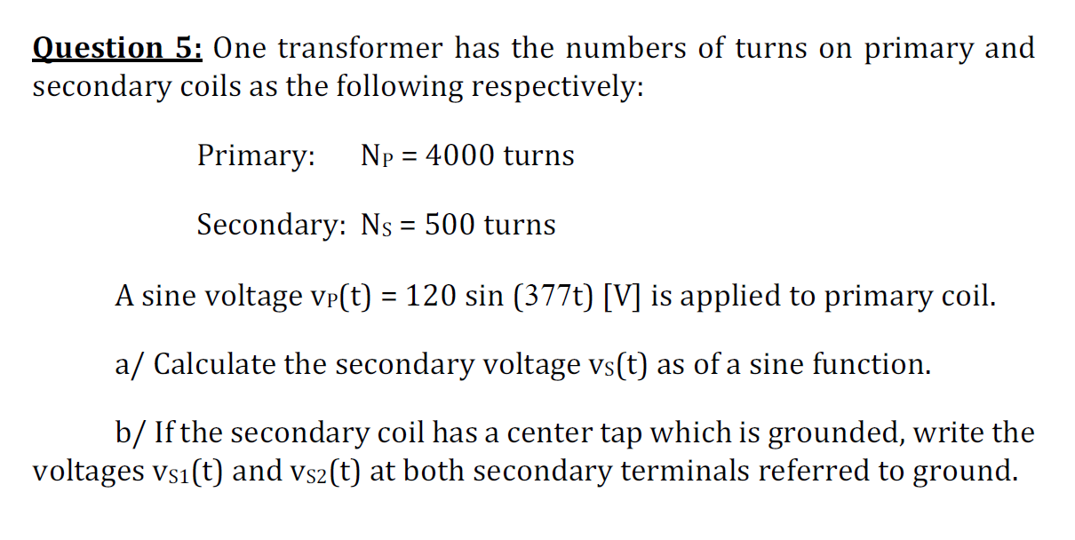 Solved Question 5: One transformer has the numbers of turns | Chegg.com